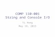 COMP 110-001 String and Console I/O Yi Hong May 18, 2015