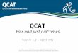 QCAT Fair and just outcomes Version 1.2 – April 2015 Information in this presentation is general information only. If you are unsure about your legal rights