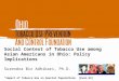 Social Context of Tobacco Use among Asian Americans in Ohio: Policy Implications Surendra Bir Adhikari, Ph.D. “Impact of Tobacco Use on Special Populations”
