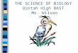 THE SCIENCE OF BIOLOGY Uintah High BAST Mr. Wilson