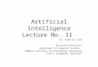 Artificial Intelligence Lecture No. 11 Dr. Asad Ali Safi  Assistant Professor, Department of Computer Science, COMSATS Institute of Information Technology