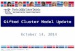 1 Gifted Cluster Model Update October 14, 2014 Mrs. Linda Palles-Thompson, K12 Administrator