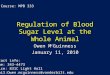 Regulation of Blood Sugar Level at the Whole Animal Owen M c Guinness January 11, 2010 Course: MPB 333 Contact info: Phone: 343-4473 Office: 831C Light