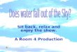 Sit back, relax and enjoy the show. A Room 4 Production