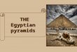 THE Egyptian pyramids. Diagram Workers building Half-finished With only pyramid Wood and rope Millions of slaves carrying things to entrance When the