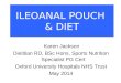 ILEOANAL POUCH & DIET Karen Jackson Dietitian RD, BSc Hons, Sports Nutrition Specialist PG Cert Oxford University Hospitals NHS Trust May 2014