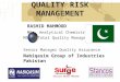 QUALITY RISK MANAGEMENT RASHID MAHMOOD MSc. Analytical Chemistry MS in Total Quality Management Senior Manager Quality Assurance Nabiqasim Group of Industries
