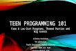 TEEN PROGRAMMING 101 Free & Low Cost Programs, Themed Parties and Big Events Saleena Davidson YA Librarian South Brunswick Public Library 732-329-4000