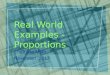 Real World Examples - Proportions 7 th Grade Math November, 2012