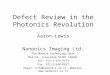 Defect Review in the Photonics Revolution Aaron Lewis Nanonics Imaging Ltd. The Manhat Technology Park Malcha, Jerusalem 91487 ISRAEL Tel: 972-2-678-9573