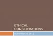 ETHICAL CONSIDERATIONS September 18, 2015. Ethics in State Government Ethics CodeInspector General Establish Code of Ethics Educate & Advise Investigate