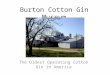 Burton Cotton Gin Museum The Oldest Operating Cotton Gin in America