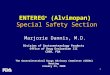 1 ENTEREG ® (Alvimopan) Special Safety Section Marjorie Dannis, M.D. Division of Gastroenterology Products Office of Drug Evaluation III CDER, FDA The