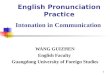 1 English Pronunciation Practice Intonation in Communication WANG GUIZHEN English Faculty Guangdong University of Foreign Studies
