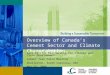 Overview of Canada’s Cement Sector and Climate Change Action Asia Pacific Partnership for Climate and Clean Development Cement Task Force Meeting Charleston,