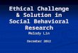 Ethical Challenge & Solution in Social Behavioral Research Melody Lin December 2012