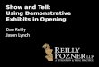 Show and Tell: Using Demonstrative Exhibits in Opening Dan Reilly Jason Lynch