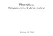 Phonetics: Dimensions of Articulation October 13, 2010