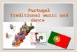 Portugal Traditional music and dance. Portuguese music reflects its rich history and privileged geographical location. These are evidenced in the music