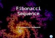 Fibonacci Sequence A Mathematics Webquest. Menu  IntroductionIntroduction  TaskTask  ProcessProcess  EvaluationEvaluation  ResourcesResources  ConclusionConclusion