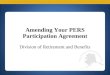Amending Your PERS Participation Agreement Division of Retirement and Benefits