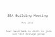 SEA Building Meeting May 2015 Text SeattleEA to 41411 to join our text message group