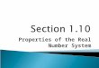 Properties of the Real Number System. FOR ADDITION: The order in which any two numbers are added does not change the sum. FOR MULTIPLICATION: The order