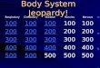 Body System Jeopardy! Respiratory CirculatorySkeletalMusclesNervous 100 200 300 400 500