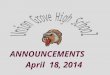 ANNOUNCEMENTS April 18, 2014. VARSITY SOCCER Fri 4/18 @ Heritage g 5:30/b 7:30