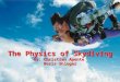 The Physics of Skydiving By: Christian Aponte Boris Shluger