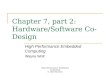 High Performance Embedded Computing © 2007 Elsevier Chapter 7, part 2: Hardware/Software Co-Design High Performance Embedded Computing Wayne Wolf
