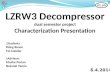 LZRW3 Decompressor dual semester project Characterization Presentation Students: Peleg Rosen Tal Czeizler Advisors: Moshe Porian Netanel Yamin 6.4.2014
