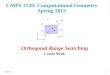 14/2/13 CMPS 3120: Computational Geometry Spring 2013 Orthogonal Range Searching Carola Wenk