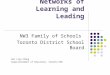Networks of Learning and Leading NW3 Family of Schools Toronto District School Board Gen Ling Chang Superintendent of Education, Toronto DSB