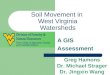 Soil Movement in West Virginia Watersheds A GIS Assessment Greg Hamons Dr. Michael Strager Dr. Jingxin Wang