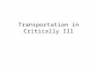 Transportation in Critically Ill. Introduction Cardiovascular adverse effects ranging from hypotension, hypertension, arrhythmias, and cardiac arrest