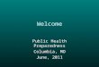 Welcome Public Health Preparedness Columbia, MO June, 2011
