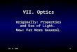 10. 8. 20031 VII. Optics Originally: Properties and Use of Light. Now: Far More General