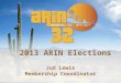 2013 ARIN Elections Jud Lewis Membership Coordinator