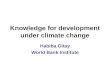 Knowledge for development under climate change Habiba Gitay World Bank Institute