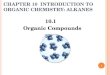 C HAPTER 10 I NTRODUCTION TO O RGANIC C HEMISTRY : A LKANES 10.1 Organic Compounds 1 Copyright © 2009 by Pearson Education, Inc
