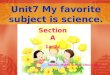 Unit7 My favorite subject is science. Section A 1a-2c Sencun Middle School Zhou Xiayun