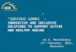 Dr.E. Mestheneos 11 th February 2014, Brussels “SERIOUS GAMES” – INNOVATIVE AND INCLUSIVE SOLUTIONS TO SUPPORT ACTIVE AND HEALTHY AGEING