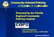 Http://cop.spcollege.edu Community Oriented Policing Problem Solving With Funding from: Department of Justice, COPS Office Presented by the Florida Regional