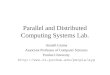 Parallel and Distributed Computing Systems Lab. Ananth Grama Associate Professor of Computer Sciences Purdue University 