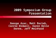 2009 Symposium Group Presentation George Azar, Matt Bartek, Carrie Bidwell, Karen Delle Donne, Jeff Meinhard