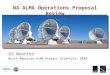 NA ALMA Operations Proposal Review Al Wootten North American ALMA Project Scientist, NRAO
