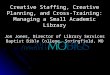 Creative Staffing, Creative Planning, and Cross-Training: Managing a Small Academic Library Jon Jones, Director of Library Services Baptist Bible College,