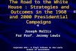 The Road to the White House : Strategies and Outcomes in the 1960 and 2000 Presidential Campaigns Joseph Hollis For Prof. Jeremy Lewis Capstone 499 : A