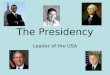 The Presidency Leader of the USA. The Presidency SWBAT: Understand the key roles of the President Explain the ideas behind the President’s qualifications
